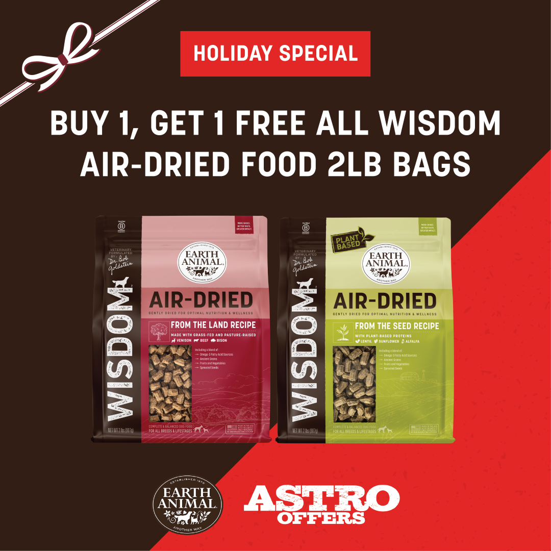Give the gift of premium nutrition! Double up on Wisdom Air-Dried Food with this festive BOGO offer. Perfect for holiday stocking or treating furry family members. Shop December 13-25!